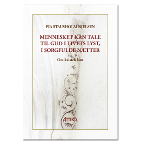 Pia Stausholm Nielsen: Mennesket kan tale til Gud i livets lyst, i sorgfulde ntter
